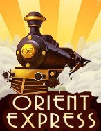 Orient Express Slot Online: Nơi Hội Tụ Của Các Siêu Phẩm Slot 2024