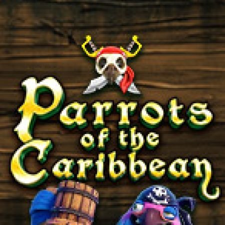 Parrots of the Caribbean Slot – Kho Game Slot Online Uy Tín và Đa Dạng Nhất