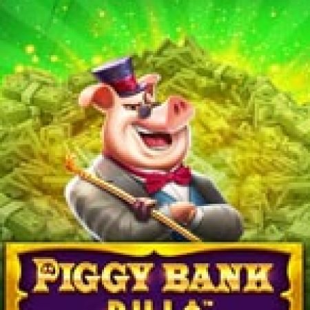 Giới Thiệu Quý Ông Đôla – Piggy Bank Bills Slot: Luật Chơi, Mẹo Thắng & Ưu Đãi Độc Quyền