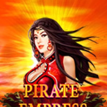 Pirate Empress Slot – Hướng Dẫn Chơi Slot Online Chi Tiết Cho Người Mới