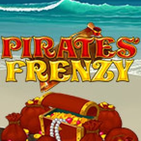 Khám Phá Pirates Frenzy Slot: Trò Chơi Slot Trực Tuyến Hấp Dẫn Nhất 2024