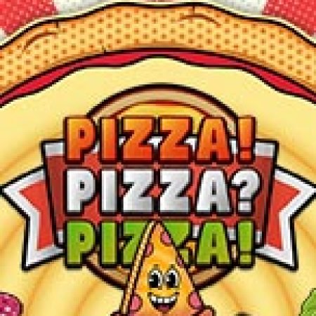 Pizza! Pizza? Pizza! Slot – Hướng Dẫn Chơi Slot Online Chi Tiết Cho Người Mới