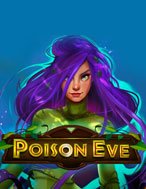 Trải Nghiệm Huyền Thoại Tại Cô Gái Độc Dược – Poison Eve Slot – Đăng Ký & Nhận Quà Khủng