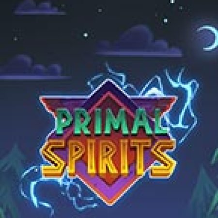 Primal Spirits Slot – Hướng Dẫn Chơi Slot Online Chi Tiết Cho Người Mới