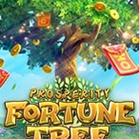 Cây Thịnh Vượng – Prosperity Fortune Tree Slot – Hướng Dẫn Chơi Slot Online Chi Tiết Cho Người Mới