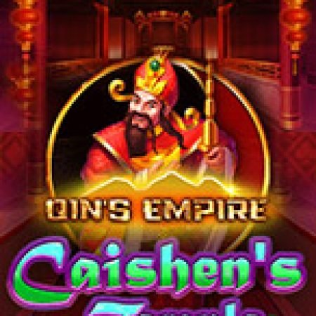 Tìm Hiểu Về Qin’s Empire: Caishen’s Temple Slot: Cách Chơi, Tips & Tricks Để Thắng Lớn