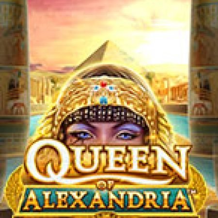 Nữ Vương Alexandria – Queen of Alexandria Slot Online: Nơi Hội Tụ Của Các Siêu Phẩm Slot 2024