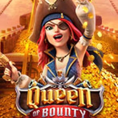 Khám Phá Nữ Hải Tặc Quyến Rũ – Queen of Bounty Slot: Trò Chơi Slot Trực Tuyến Hấp Dẫn Nhất 2024