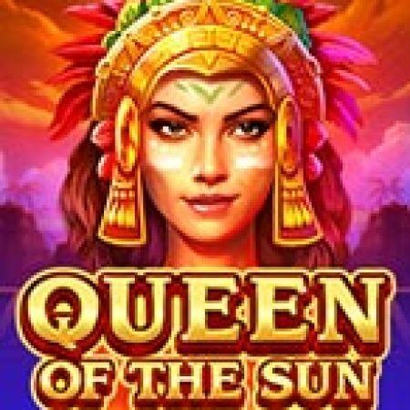 Queen of the Sun Slot Online: Nơi Hội Tụ Của Các Siêu Phẩm Slot 2024