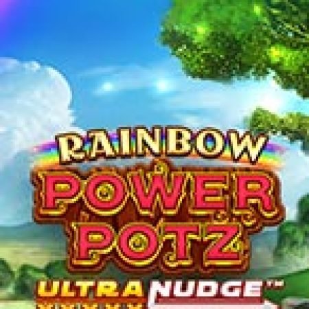 Rainbow Power Potz UltraNudge Slot Online: Nơi Hội Tụ Của Các Siêu Phẩm Slot 2024