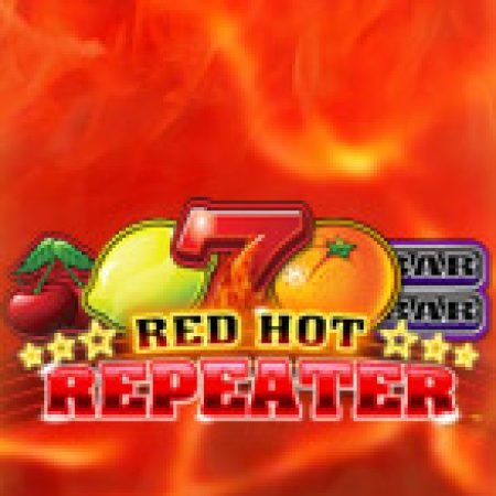 Khám Phá Red Hot Repeater Slot: Trò Chơi Slot Trực Tuyến Hấp Dẫn Nhất 2024