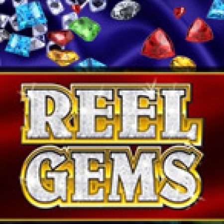 Vua Đá Quý – Reel Gems Slot – Kho Game Slot Online Uy Tín và Đa Dạng Nhất