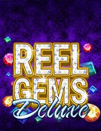 Vua Đá Quý Deluxe – Reel Gems Deluxe Slot: Cổng Game Slot Đỉnh Cao – Đánh Bại Thách Thức, Rinh Quà Lớn