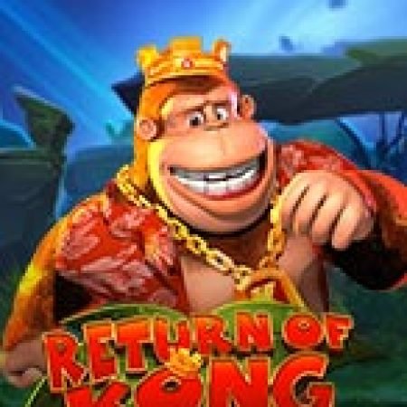 Return of Kong Megaways Slot: Trò Chơi Slot Online Bạn Không Thể Bỏ Qua Trong 2024