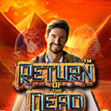 Trải Nghiệm Huyền Thoại Tại Bí Thuật Hồi Sinh – Return of the Dead Slot – Đăng Ký & Nhận Quà Khủng