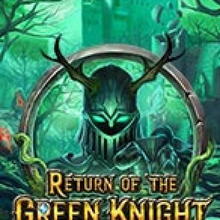 Tìm Hiểu Về Hiệp Sĩ Địa Ngục – Return of the Green Knight Slot: Cách Chơi, Tips & Tricks Để Thắng Lớn