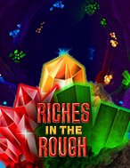 Riches In the Rough Slot – Hướng Dẫn Chơi Slot Online Chi Tiết Cho Người Mới