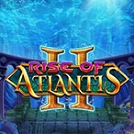 Tìm Hiểu Về Rise of Atlantis 2 Slot: Cách Chơi, Tips & Tricks Để Thắng Lớn