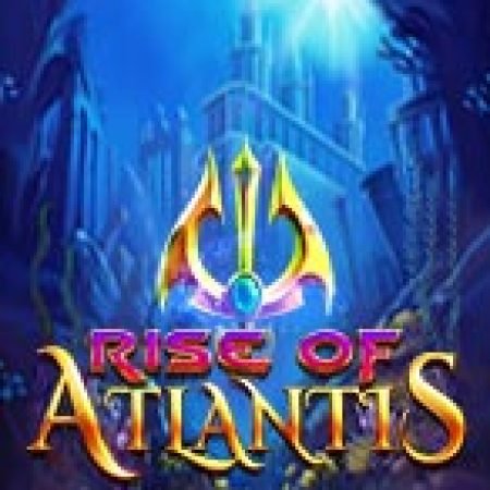 Tìm Hiểu Về Rise of Atlantis Slot: Cách Chơi, Tips & Tricks Để Thắng Lớn