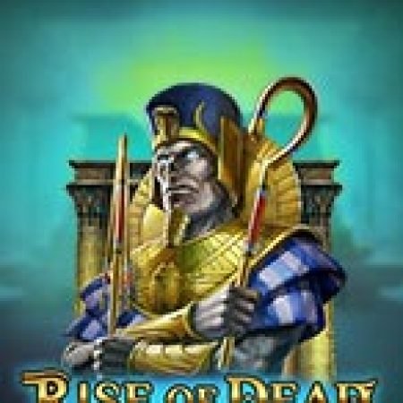 Trải Nghiệm Huyền Thoại Tại Thần Chết Trỗi Dậy – Rise of Dead Slot – Đăng Ký & Nhận Quà Khủng