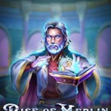 Sự Trỗi Dậy Của Merlin – Rise of Merlin Slot: Cổng Game Slot Đỉnh Cao – Đánh Bại Thách Thức, Rinh Quà Lớn