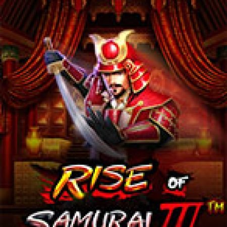 Samurai Siêu Cấp 3 – Rise of the Samurai III Slot: Trò Chơi Slot Online Bạn Không Thể Bỏ Qua Trong 2024