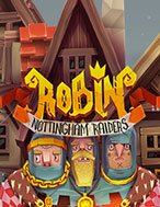 Robin Nottingham Raiders Slot: Cổng Game Slot Đỉnh Cao – Đánh Bại Thách Thức, Rinh Quà Lớn