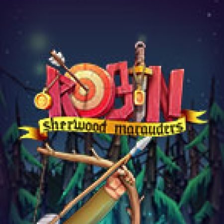 Robin Sherwood Marauders Slot – Kho Game Slot Online Uy Tín và Đa Dạng Nhất