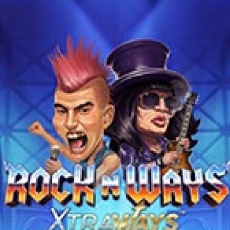 Rock N’ Ways XtraWays Slot: Trò Chơi Slot Online Bạn Không Thể Bỏ Qua Trong 2024