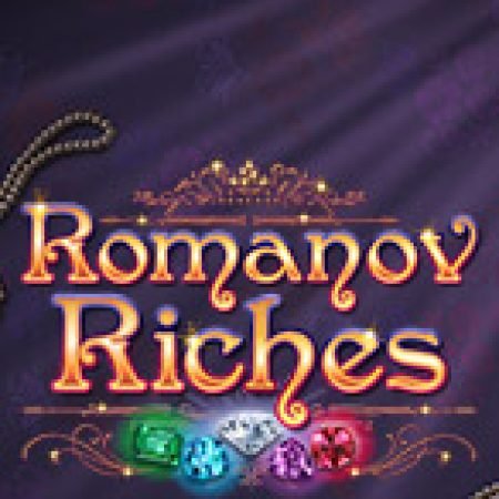 Kho Báu Romanov – Romanov Riches Slot – Kho Game Slot Online Uy Tín và Đa Dạng Nhất