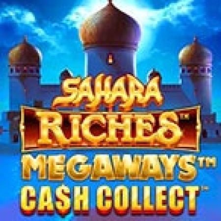 Sahara Riches Megaways: Cash Collect™ Slot Online: Nơi Hội Tụ Của Các Siêu Phẩm Slot 2024