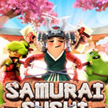 Samurai Sushi Slot – Kho Game Slot Online Uy Tín và Đa Dạng Nhất