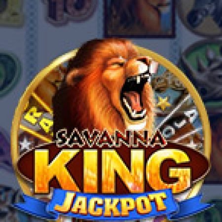 Savanna King Jackpot Slot: Trò Chơi Slot Online Bạn Không Thể Bỏ Qua Trong 2024