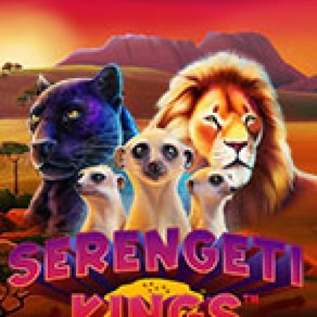 Khám Phá Vua Muôn Thú – Serengeti Kings Slot: Trò Chơi Slot Trực Tuyến Hấp Dẫn Nhất 2024