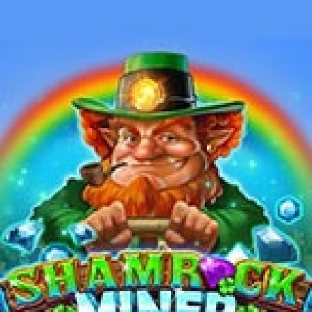 Mỏ vàng của Shamrock – Shamrock Miner Slot: Trò Chơi Slot Online Bạn Không Thể Bỏ Qua Trong 2024