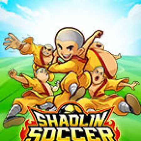 Hướng Dẫn Đăng Ký Đội Bóng Thiếu Lâm Tự – Shaolin Soccer Slot: Bắt Đầu Hành Trình Giành Jackpot