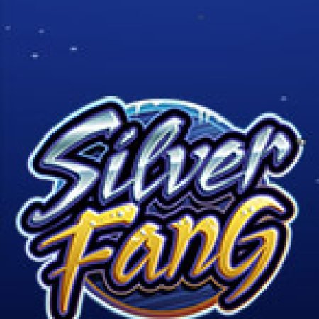 Trải Nghiệm Huyền Thoại Tại Nanh Bạc – Silver Fang Slot – Đăng Ký & Nhận Quà Khủng