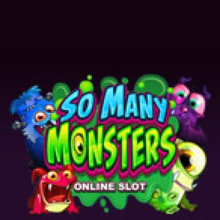 Giới Thiệu Vương Quốc Quái Vật – So Many Monsters Slot: Luật Chơi, Mẹo Thắng & Ưu Đãi Độc Quyền