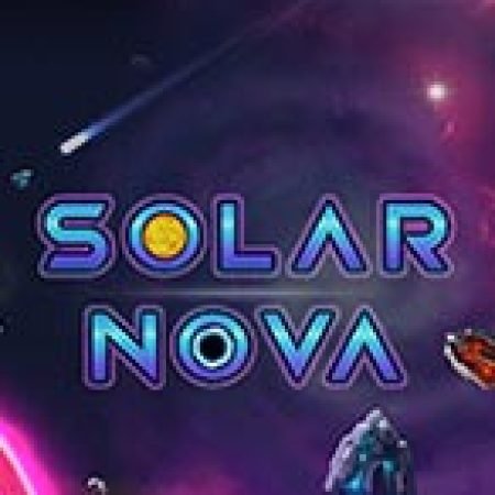 Khám Phá Solar Nova Slot: Trò Chơi Slot Trực Tuyến Hấp Dẫn Nhất 2024