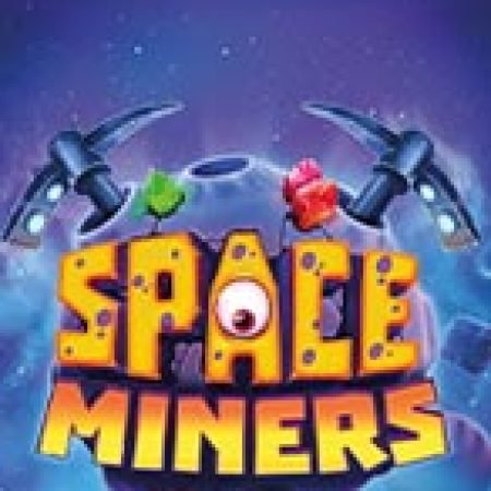 Space Miners Slot – Hướng Dẫn Chơi Slot Online Chi Tiết Cho Người Mới