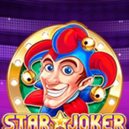 Star Joker Slot Online: Nơi Hội Tụ Của Các Siêu Phẩm Slot 2024