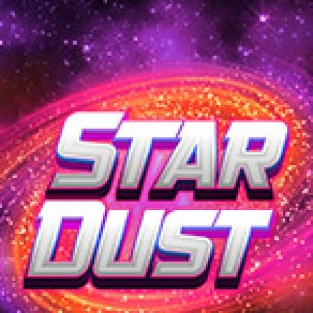 Stardust – Bụi Thiên Hà – Stardust Slot – Kho Game Slot Online Uy Tín và Đa Dạng Nhất