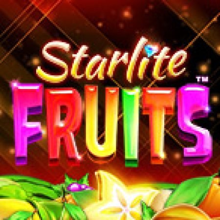 Khám Phá Starlite Fruits Slot: Trò Chơi Slot Trực Tuyến Hấp Dẫn Nhất 2024