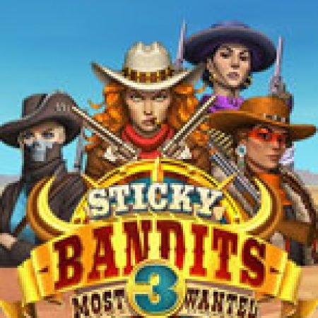 Sticky Bandits 3 Most Wanted Slot – Kho Game Slot Online Uy Tín và Đa Dạng Nhất