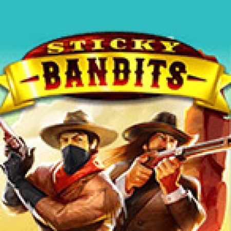 Khám Phá Sticky Bandits Slot: Trò Chơi Slot Trực Tuyến Hấp Dẫn Nhất 2024