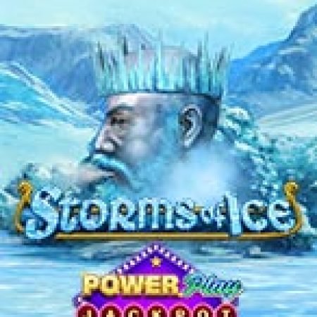 Storms of Ice PowerPlay Jackpot Slot – Kho Game Slot Online Uy Tín và Đa Dạng Nhất