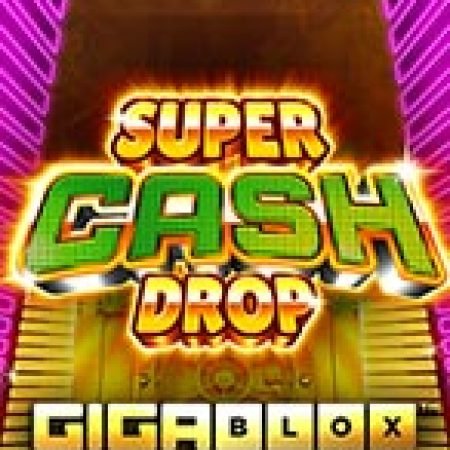 Khám Phá Super Cash Drop Giga Blox Slot: Trò Chơi Slot Trực Tuyến Hấp Dẫn Nhất 2024