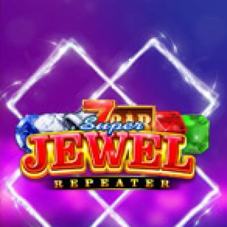 Tìm Hiểu Về Super Jewel Repeater Slot: Cách Chơi, Tips & Tricks Để Thắng Lớn