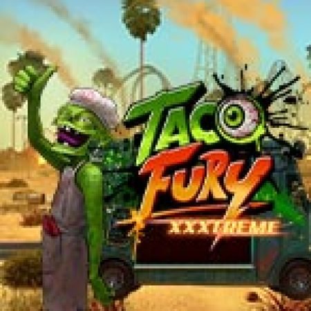 Trải Nghiệm Huyền Thoại Tại Taco Fury XXXTreme Slot – Đăng Ký & Nhận Quà Khủng