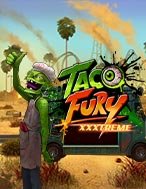 Trải Nghiệm Huyền Thoại Tại Taco Fury XXXTreme Slot – Đăng Ký & Nhận Quà Khủng